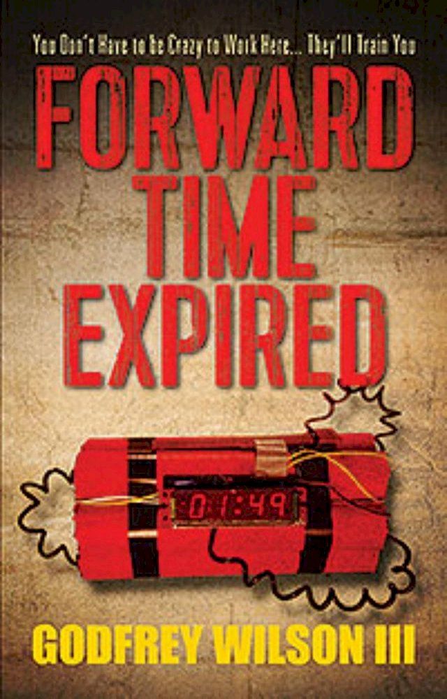  Forward Time Expired: You Don't Have to be Crazy to Work Here...They'll Train You(Kobo/電子書)