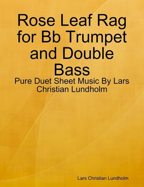 Rose Leaf Rag for Bb Trumpet and Double Bass - Pure Duet Sheet Music By Lars Christian Lundholm(Kobo/電子書)