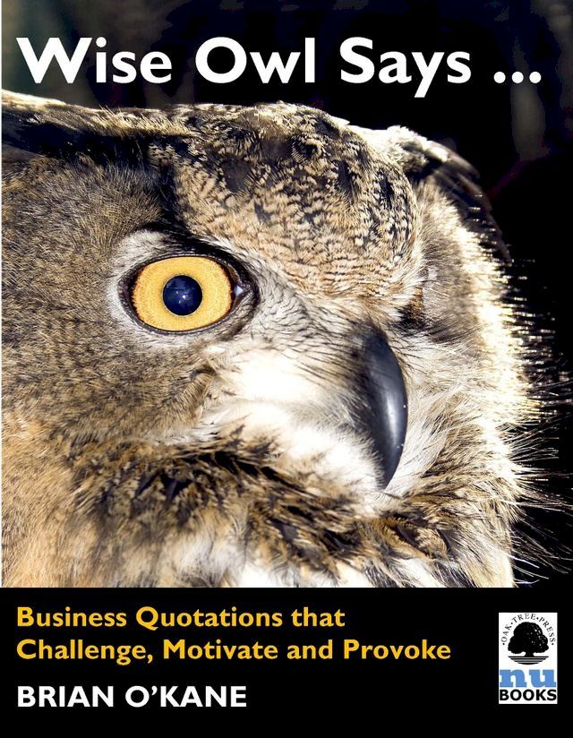  Wise Owl Says ...: Business Quotations that Challenge, Motivate and Provoke(Kobo/電子書)