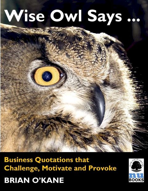 Wise Owl Says ...: Business Quotations that Challenge, Motivate and Provoke(Kobo/電子書)