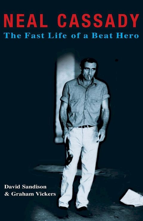 Neal Cassady: The Fast Life of a Beat Hero(Kobo/電子書)