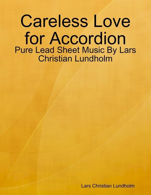 Careless Love for Accordion - Pure Lead Sheet Music By Lars Christian Lundholm(Kobo/電子書)