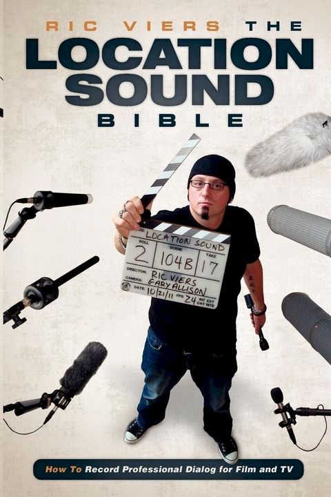 The Location Sound Bible: How to Record Professional Dialog for Film and TV(Kobo/電子書)