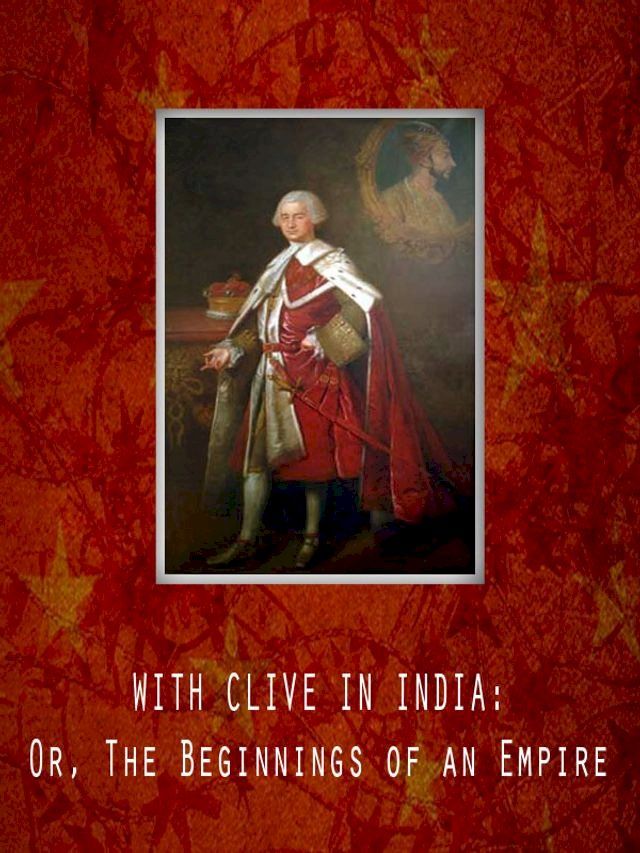  With Clive In India: Or, The Beginnings Of An Empire(Kobo/電子書)