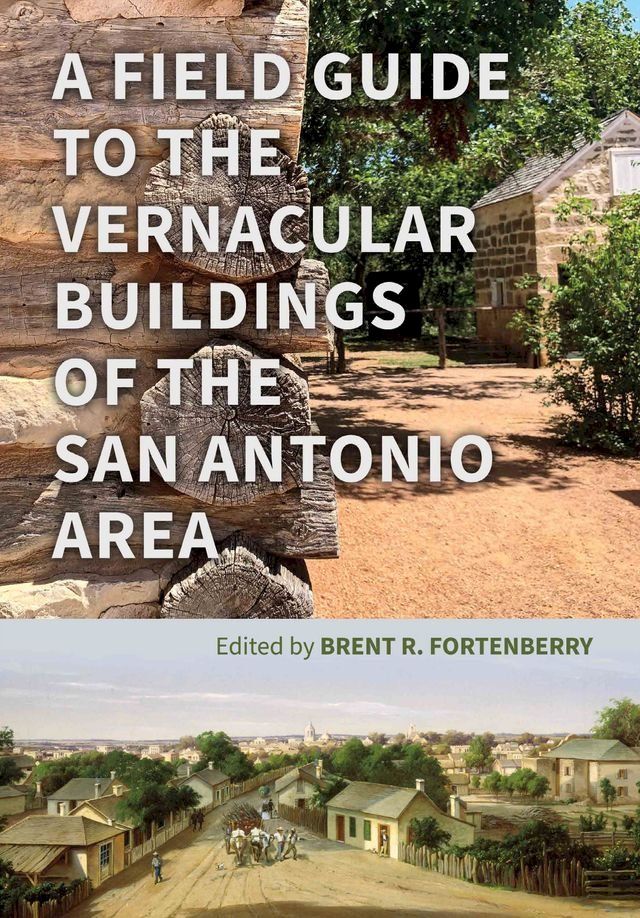  A Field Guide to the Vernacular Buildings of the San Antonio Area(Kobo/電子書)