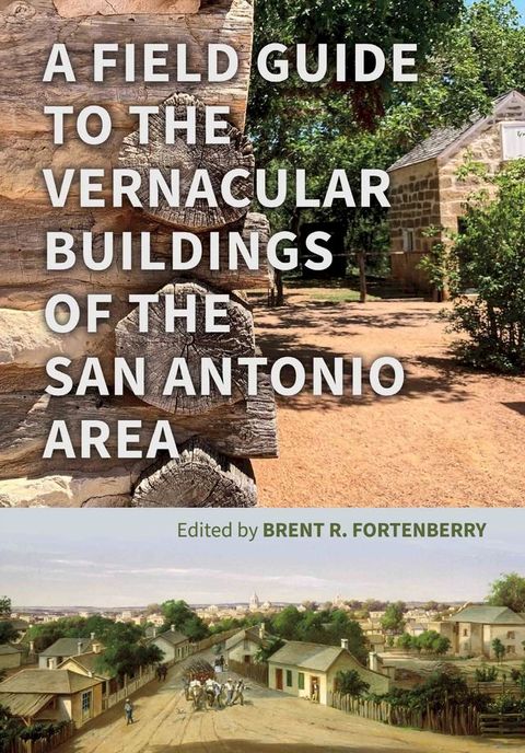 A Field Guide to the Vernacular Buildings of the San Antonio Area(Kobo/電子書)