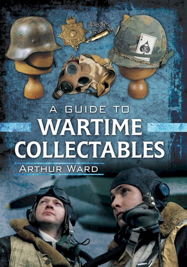  A Guide to Wartime Collectables(Kobo/電子書)