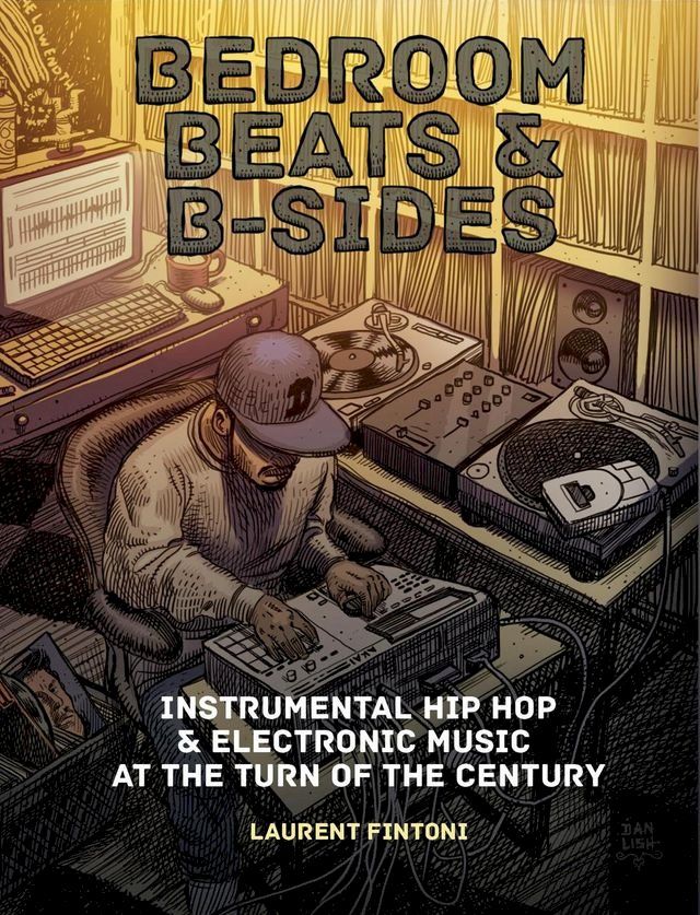  Bedroom Beats & B-sides: Instrumental Hip Hop & Electronic Music at the Turn of the Century(Kobo/電子書)