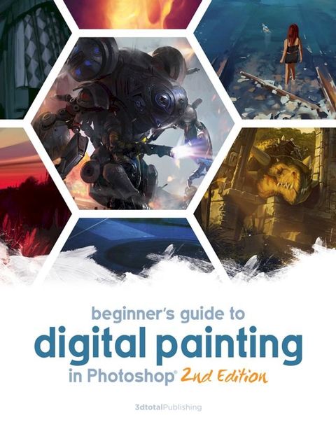 Beginner's Guide to Digital Painting in Photoshop 2nd Edition(Kobo/電子書)