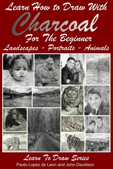 Learn How to Draw with Charcoal For The Beginner: Landscapes – Portraits - Animals(Kobo/電子書)