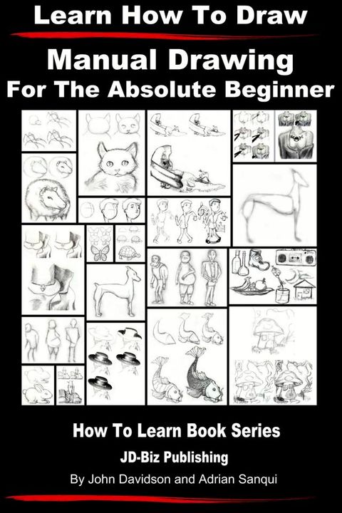 Learn to Draw: Manual Drawing - for the Absolute Beginner(Kobo/電子書)