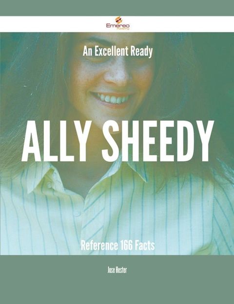 An Excellent Ready Ally Sheedy Reference - 166 Facts(Kobo/電子書)