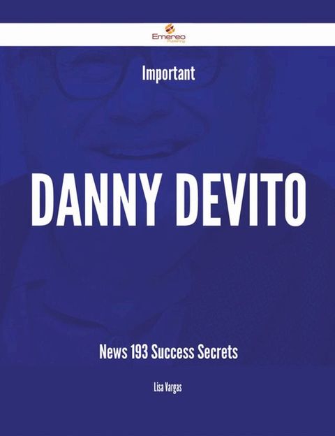 Important Danny DeVito News - 193 Success Secrets(Kobo/電子書)