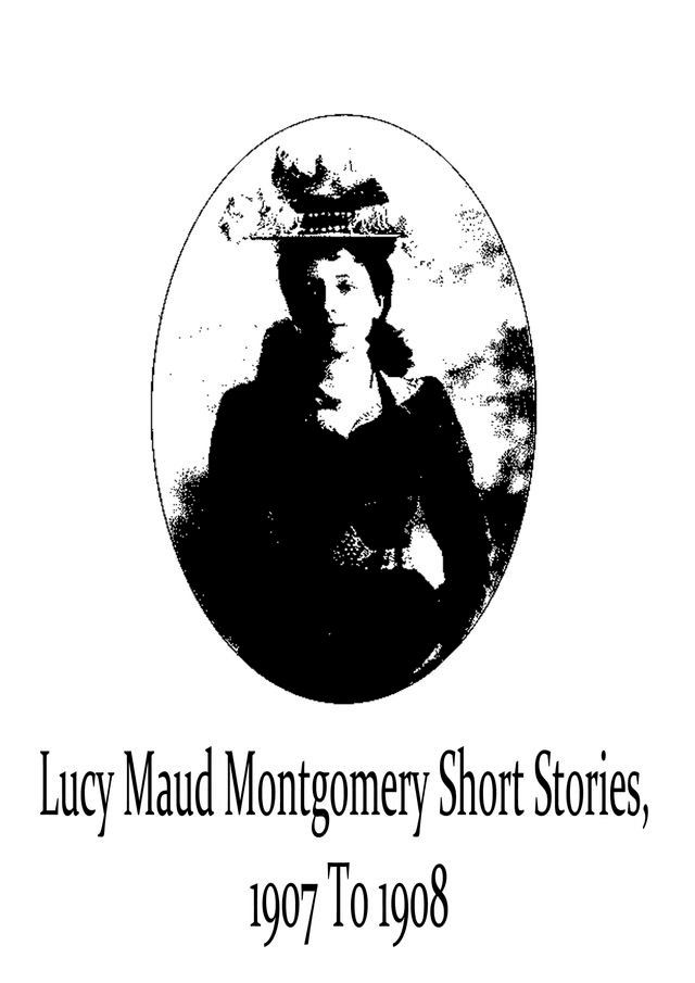  Lucy Maud Montgomery Short Stories, 1907 To 1908(Kobo/電子書)