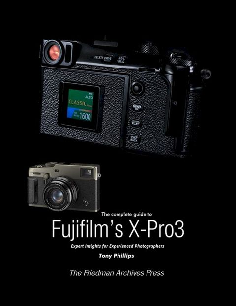 The Complete Guide to Fujifilm's X-Pro3(Kobo/電子書)