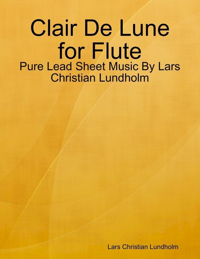  Clair De Lune for Flute - Pure Lead Sheet Music By Lars Christian Lundholm(Kobo/電子書)