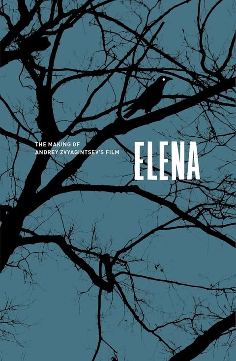 Elena. The Making of Andrey Zvyagintsev's film(Kobo/電子書)