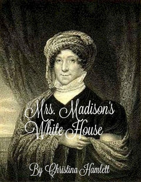 Mrs.Madison's White House(Kobo/電子書)