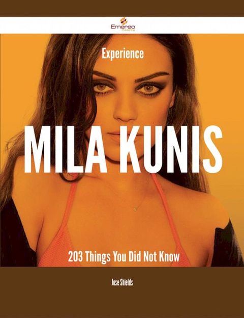 Experience Mila Kunis - 203 Things You Did Not Know(Kobo/電子書)