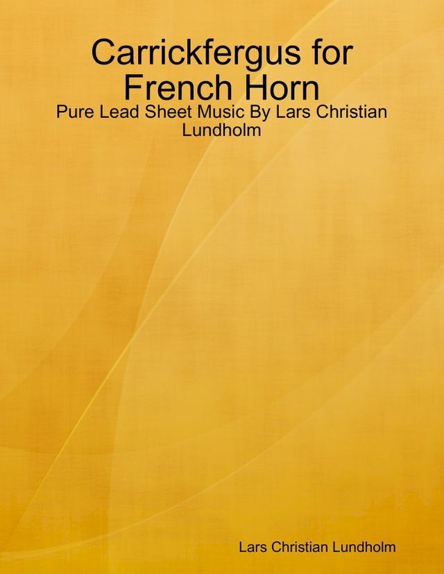  Carrickfergus for French Horn - Pure Lead Sheet Music By Lars Christian Lundholm(Kobo/電子書)