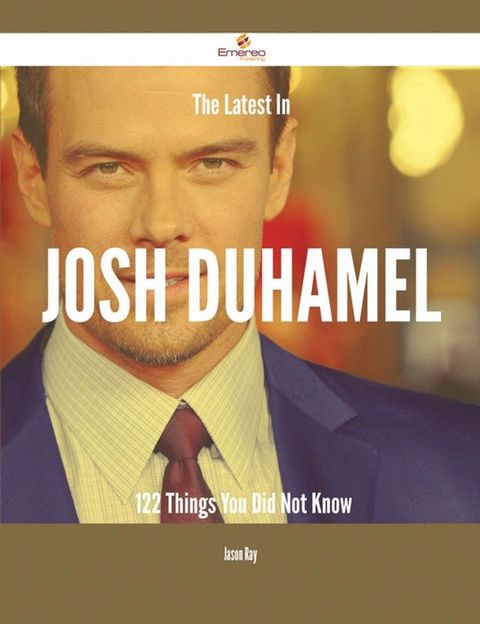 The Latest In Josh Duhamel - 122 Things You Did Not Know(Kobo/電子書)