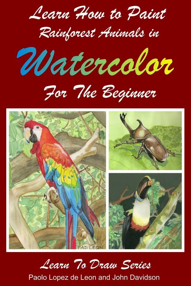  Learn How to Paint Rainforest Animals In Watercolor For The Beginner(Kobo/電子書)