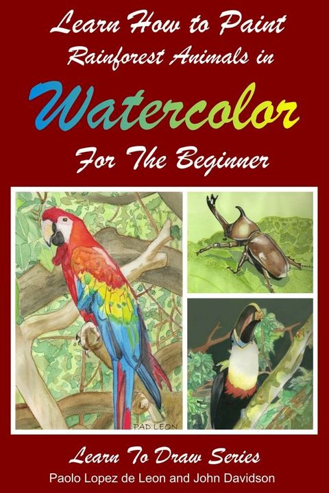 Learn How to Paint Rainforest Animals In Watercolor For The Beginner(Kobo/電子書)