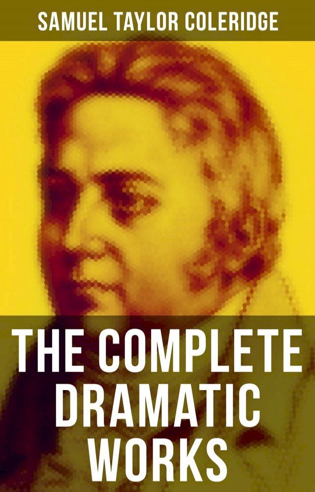  The Complete Dramatic Works of Samuel Taylor Coleridge(Kobo/電子書)