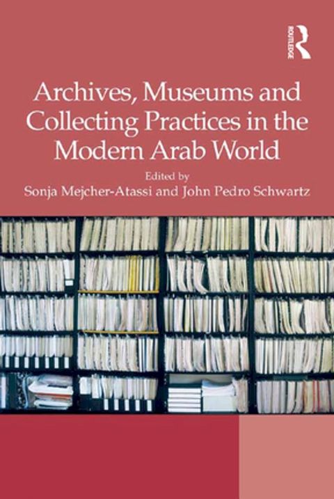 Archives, Museums and Collecting Practices in the Modern Arab World(Kobo/電子書)