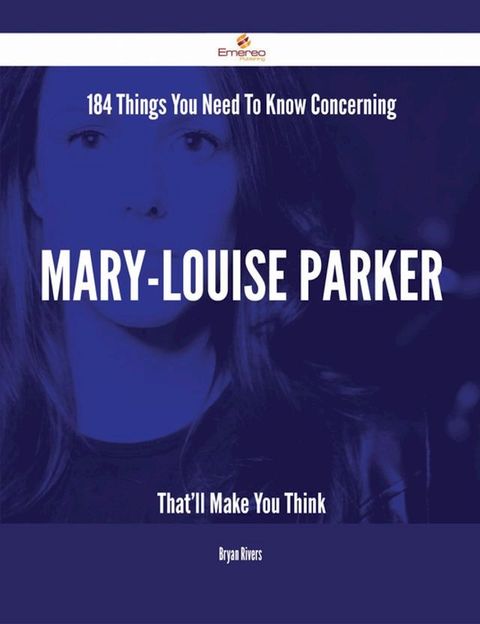 184 Things You Need To Know Concerning Mary-Louise Parker That'll Make You Think(Kobo/電子書)