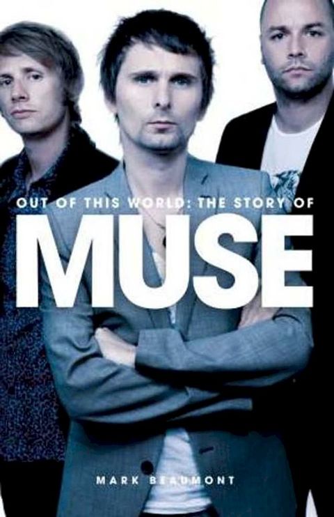 Out Of This World - The Story Of Muse(Kobo/電子書)