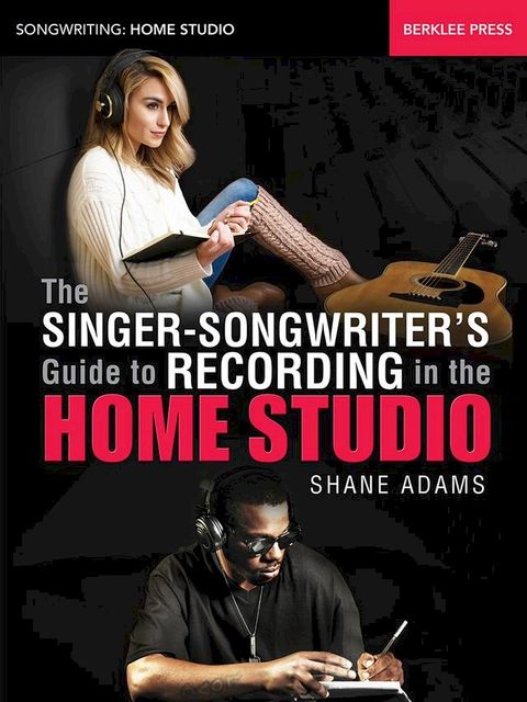 The Singer-Songwriter's Guide to Recording in the Home Studio(Kobo/電子書)