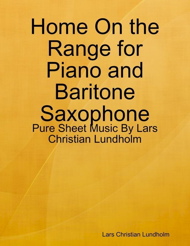  Home On the Range for Piano and Baritone Saxophone - Pure Sheet Music By Lars Christian Lundholm(Kobo/電子書)