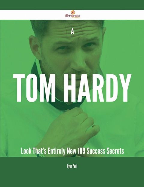 A Tom Hardy Look That's Entirely New - 109 Success Secrets(Kobo/電子書)