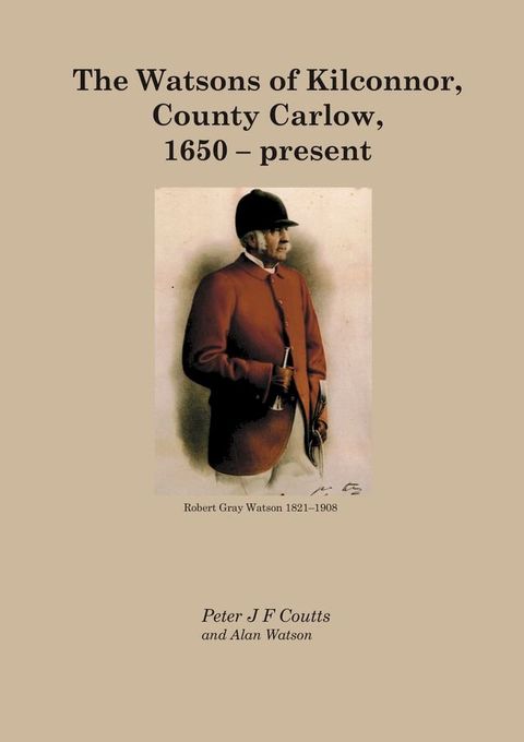 The Watsons of Kilconnor, County Carlow 1650-present(Kobo/電子書)