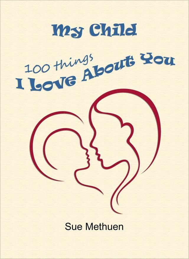  My Child: 100 Things I Love About You(Kobo/電子書)