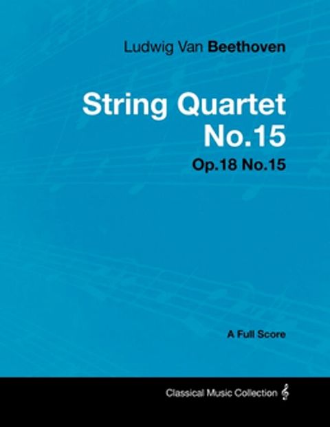 Ludwig Van Beethoven - String Quartet No. 15 - Op. 132 - A Full Score(Kobo/電子書)