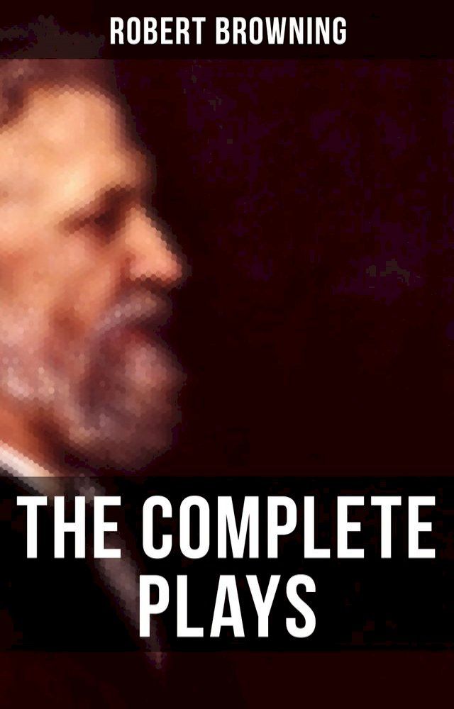  The Complete Plays of Robert Browning(Kobo/電子書)