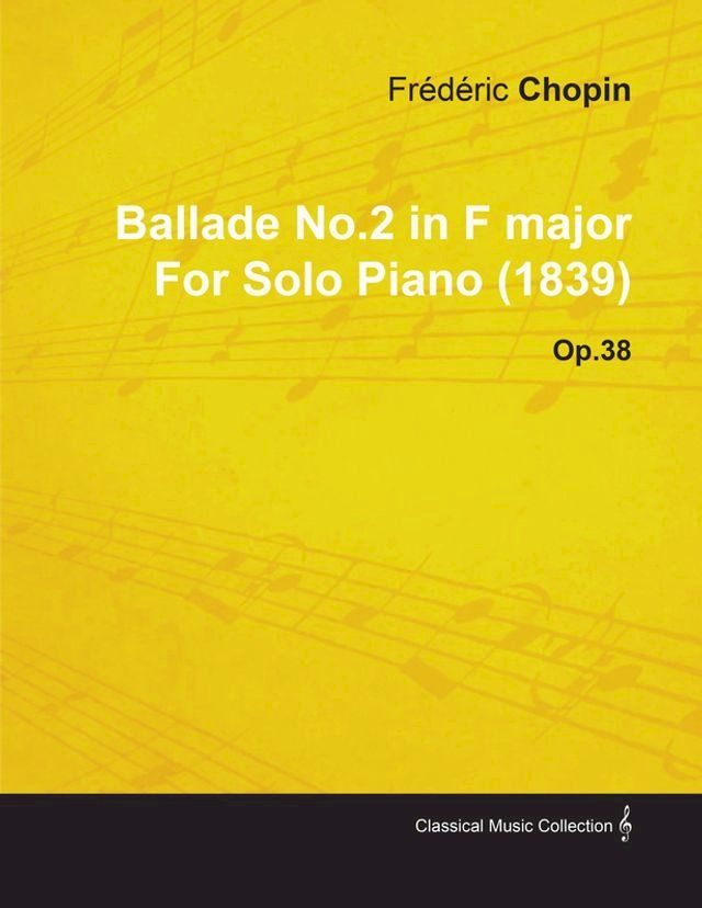  Ballade No.2 in F Major by Fr&Atilde;&uml;d&Atilde;&uml;ric Chopin for Solo Piano (1839) Op.38(Kobo/電子書)