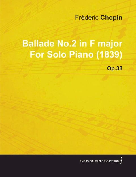 Ballade No.2 in F Major by Fr&Atilde;&uml;d&Atilde;&uml;ric Chopin for Solo Piano (1839) Op.38(Kobo/電子書)