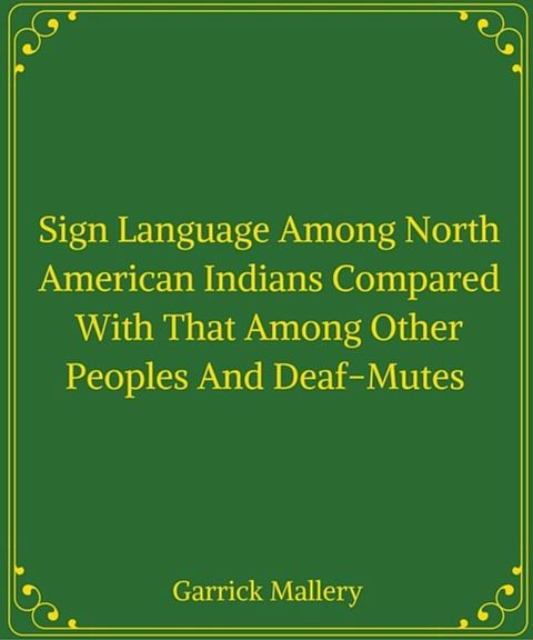 Sign Language Among North American Indians Compared With That Among Other Peoples And Deaf-Mutes(Kobo/電子書)