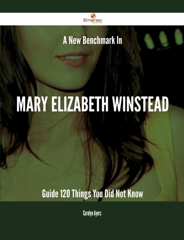  A New Benchmark In Mary Elizabeth Winstead Guide - 120 Things You Did Not Know(Kobo/電子書)