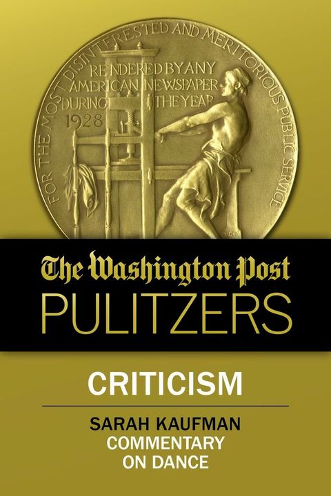 The Washington Post Pulitzers: Sarah Kaufman, Criticism(Kobo/電子書)