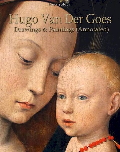 Hugo Van Der Goes: Drawings & Paintings (Annotated)(Kobo/電子書)