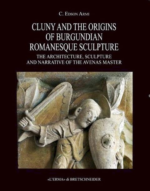 Cluny and the origins of burgundian romanesque sculpture(Kobo/電子書)