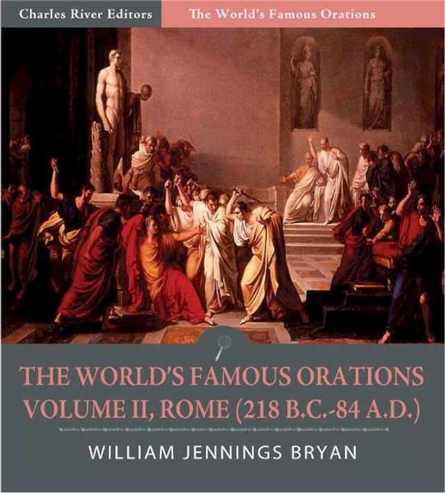  The Worlds Famous Orations: Volume II, Rome (218 B.C.-84 A.D.) (Illustrated Edition)(Kobo/電子書)