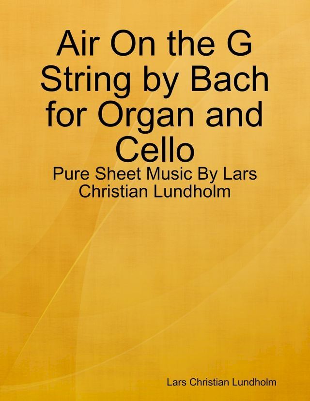  Air On the G String by Bach for Organ and Cello - Pure Sheet Music By Lars Christian Lundholm(Kobo/電子書)