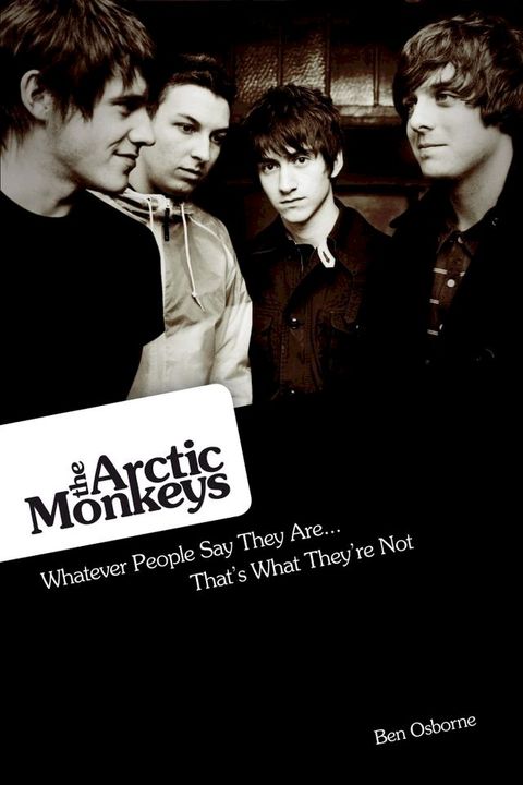 Arctic Monkeys: Whatever People Say They Are... That's What They're Not(Kobo/電子書)