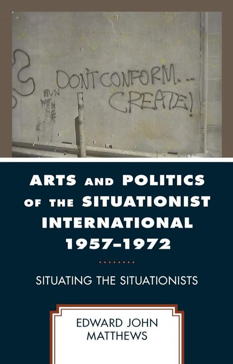 Arts and Politics of the Situationist International 1957–1972(Kobo/電子書)