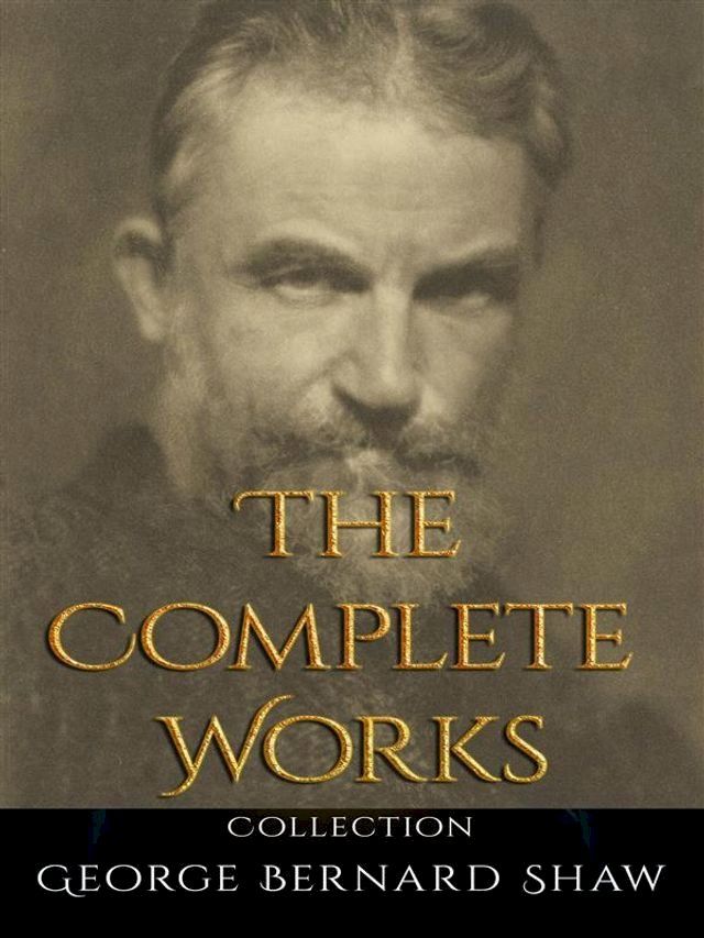  George Bernard Shaw: The Complete Works(Kobo/電子書)